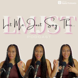 Podcast thumbnail for Let Me Just Say This..