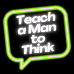 Podcast thumbnail for Teach a Man to Think