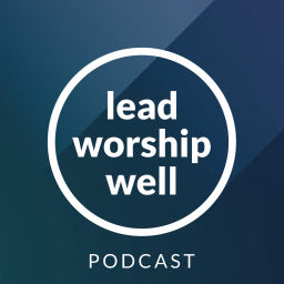 Podcast thumbnail for Lead Worship Well
