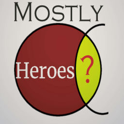 Podcast thumbnail for Mostly Heroes?