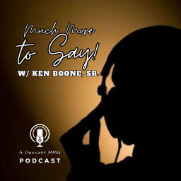Podcast thumbnail for Much More to Say w/ Ken Boone, Sr.