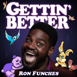 Podcast thumbnail for Gettin' Better with Ron Funches