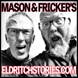 Podcast thumbnail for Mason and Fricker's Eldritch Stories