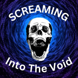 Podcast thumbnail for Screaming Into The Void