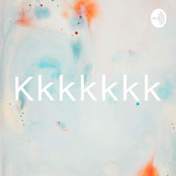 Podcast thumbnail for Kkkkkkk