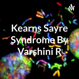 Podcast thumbnail for Kearns Sayre Syndrome By Varshini R