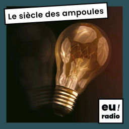 Podcast thumbnail for Le Siècle Des Ampoules