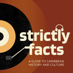 Podcast thumbnail for Strictly Facts: A Guide to Caribbean History and Culture