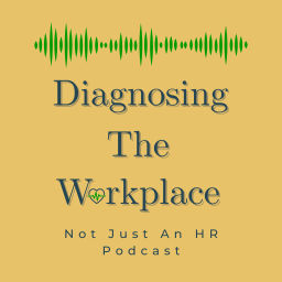 Podcast thumbnail for Diagnosing The Workplace: Not Just An HR Podcast