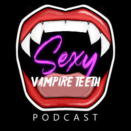 Podcast thumbnail for Sexy Vampire Teeth Podcast