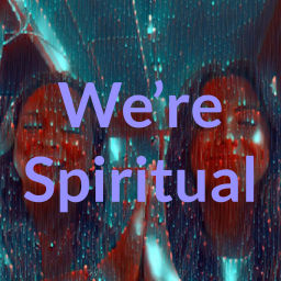 Podcast thumbnail for We’re Spiritual