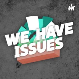 Podcast thumbnail for We Have Issues