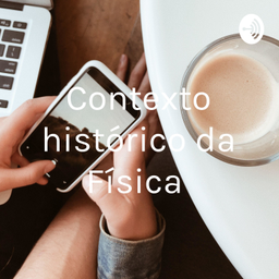 Podcast thumbnail for Contexto histórico da Física