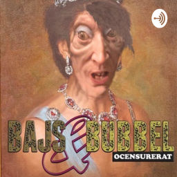 Podcast thumbnail for Bajs och Bubbel ocensurerat