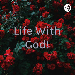 Podcast thumbnail for Life With God!