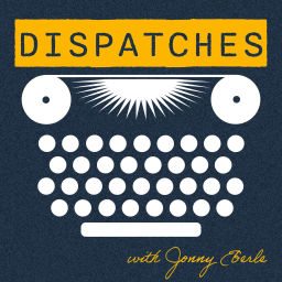 Podcast thumbnail for Dispatches with Jonny Eberle