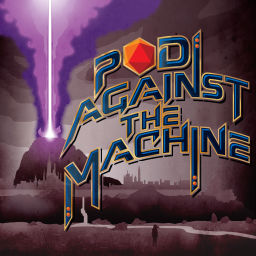 Podcast thumbnail for Pod Against the Machine: A Pathfinder Actual Play