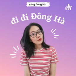 Podcast thumbnail for Đi đi Đông Hà