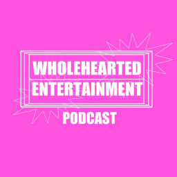 Podcast thumbnail for Wholehearted Entertainment Podcast