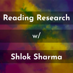 Podcast thumbnail for Reading Research w/ Shlok Sharma