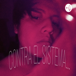 Podcast thumbnail for CONTRA EL SISTEMA...