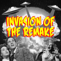 Podcast thumbnail for Invasion of the Remake