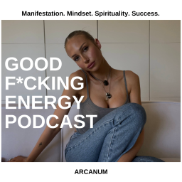 Podcast thumbnail for Arcanum Life: Good F*cking Energy Podcast