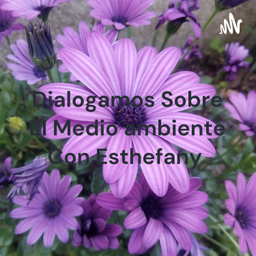 Podcast thumbnail for Dialogamos Sobre El Medio ambiente Con Esthefany 🦋