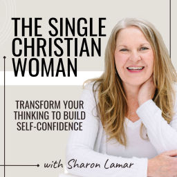 Podcast thumbnail for The Single Christian Woman | Self-Confidence, Connect with God, Loneliness, Divorce, Positive Body Image