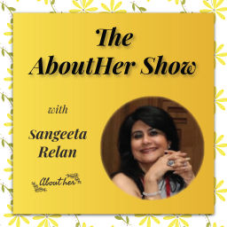 Podcast thumbnail for The AboutHer Show with Sangeeta Relan
