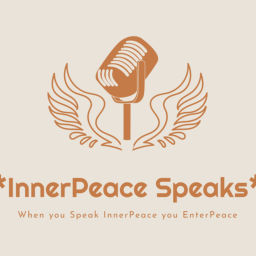 Podcast thumbnail for *InnerPeace Speaks Podcast* “When you speak your InnerPeace you EnterPeace"