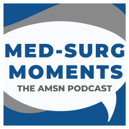 Podcast thumbnail for Med-Surg Moments - The AMSN Podcast
