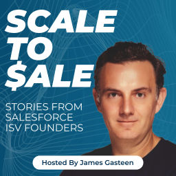 Podcast thumbnail for Scale to Sale: Stories from Salesforce ISV founders