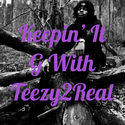 Podcast thumbnail for Keepin' It G With Teezy2Real