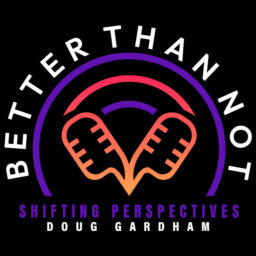 Podcast thumbnail for Better Than Not