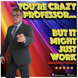 Podcast thumbnail for You're Crazy Professor...But It Might Just Work