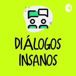 Podcast thumbnail for Diálogos Insanos