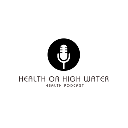 Podcast thumbnail for Health Or High Water: Fitness and Health