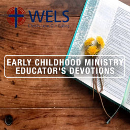 Podcast thumbnail for WELS Early Childhood Ministry Educator’s Devotions