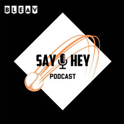 Podcast thumbnail for Say Hey Podcast