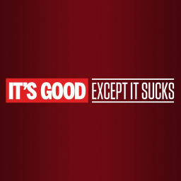 Podcast thumbnail for It's Good, Except It Sucks
