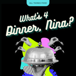 Podcast thumbnail for What's 4 Dinner, Nina?