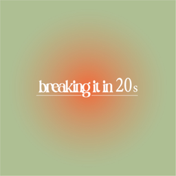 Podcast thumbnail for Breaking it in 20s