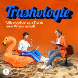Podcast thumbnail for Trashologie - Wir machen aus Trash eine Wissenschaft