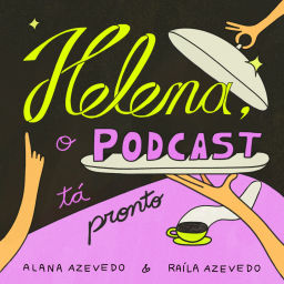 Podcast thumbnail for Helena, o podcast tá pronto