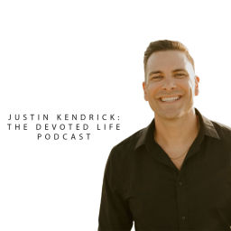 Podcast thumbnail for Justin Kendrick: The Devoted Life Podcast