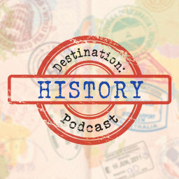 Podcast thumbnail for Destination: History