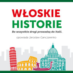 Podcast thumbnail for Włoskie historie. Bo wszystkie drogi prowadzą do Italii.