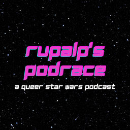 Podcast thumbnail for RuPalp's Podrace: A Queer Star Wars Podcast