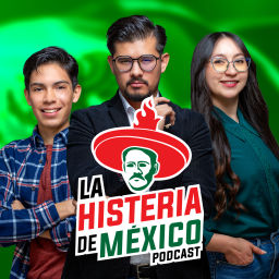 Podcast thumbnail for La Histeria de México